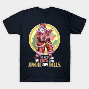 All You Ho's Can Jingle My Bells v1 T-Shirt